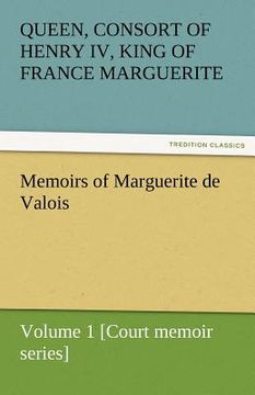 portada memoirs of marguerite de valois - volume 1 [court memoir series] (in English)