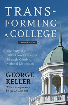 portada Transforming a College: The Story of a Little-Known College's Strategic Climb to National Distinction