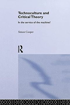 portada Technoculture and Critical Theory: In the Service of the Machine? (Routledge Studies in Science, Technology and Society) (en Inglés)