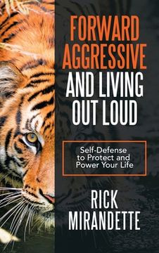 portada Forward Aggressive and Living out Loud: Self-Defense to Protect and Power Your Life