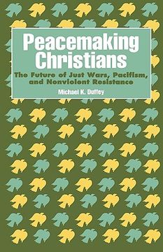 portada peacemaking christians: the future of just wars, pacifism, and nonviolent resistance (en Inglés)
