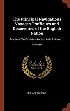 portada The Principal Navigations Voyages Traffiques and Discoveries of the English Nation: Madiera The Canaries Ancient Asia Africa etc.; Volume 6