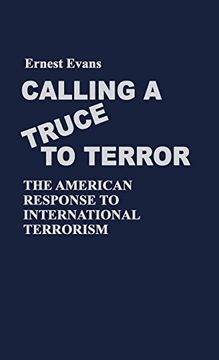 portada Calling a Truce to Terror: The American Response to International Terrorism (Contributions in Political Science) (in English)