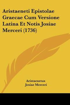 portada aristaeneti epistolae graecae cum versione latina et notis josiae merceri (1736) (en Inglés)