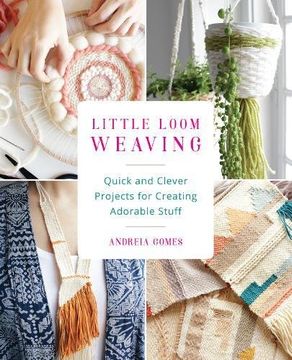portada Little Loom Weaving: Quick and Clever Projects for Creating Adorable Stuff (en Inglés)
