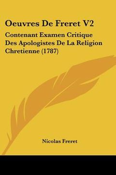 portada oeuvres de freret v2: contenant examen critique des apologistes de la religion chretienne (1787) (in English)