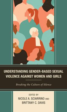 portada Understanding Gender-Based Sexual Violence against Women and Girls: Breaking the Culture of Silence (en Inglés)
