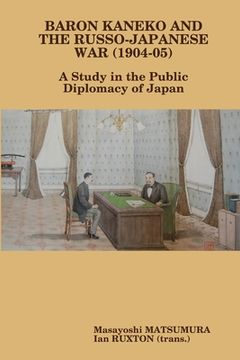 portada Baron Kaneko and the Russo-Japanese War (1904-05): A Study in the Public Diplomacy of Japan (en Inglés)
