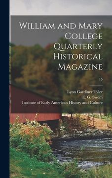 portada William and Mary College Quarterly Historical Magazine; 15 (en Inglés)