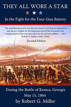 portada They all Wore a Star: In the Fight for the Four-Gun Battery During the Battle of Resaca, Georgia, may 15, 1864 (en Inglés)