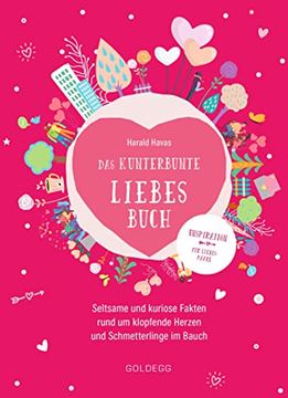portada Das Kunterbunte Liebesbuch: Seltsame und Kuriose Fakten Rund um Klopfende Herzen und Schmetterlinge im Bauch (en Alemán)