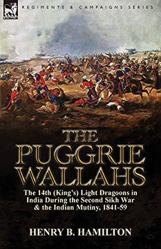 portada The Puggrie Wallahs: The 14Th (King's) Light Dragoons in India During the Second Sikh war and in the Indian Mutiny, 1841-59 (en Inglés)