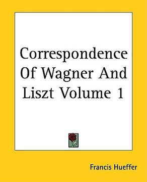 portada correspondence of wagner and liszt volume 1 (en Inglés)