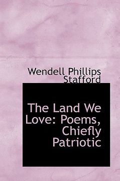 portada the land we love: poems, chiefly patriotic (en Inglés)