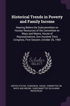 portada Historical Trends in Poverty and Family Income: Hearing Before the Subcommittee on Human Resources of the Committee on Ways and Means, House of Repres (en Inglés)