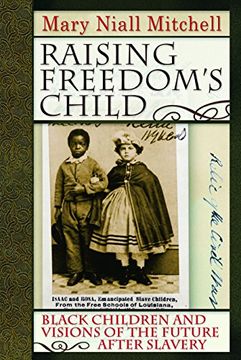 portada Raising Freedom's Child: Black Children and Visions of the Future After Slavery (American History and Culture) (en Inglés)