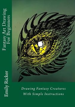 portada Fantasy Art Drawing For Beginners: Drawing Fantasy Creatures With Simple Instructions (en Inglés)