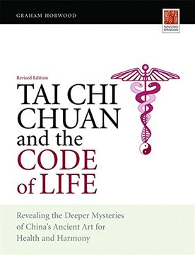 portada Tai Chi Chuan and the Code of Life: Revealing the Deeper Mysteries of China's Ancient Art for Health and Harmony (Revised Edition) (en Inglés)