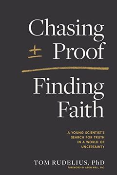 portada Chasing Proof, Finding Faith: A Young Scientist's Search for Truth in a World of Uncertainty (en Inglés)