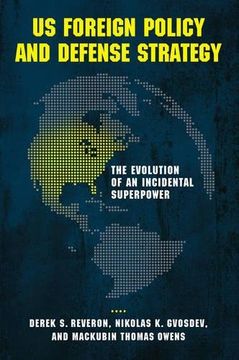 portada Us Foreign Policy and Defense Strategy: The Evolution of an Incidental Superpower (en Inglés)