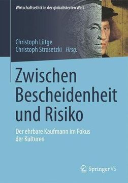 portada Zwischen Bescheidenheit und Risiko: Der Ehrbare Kaufmann im Fokus der Kulturen (Wirtschaftsethik in der Globalisierten Welt) 