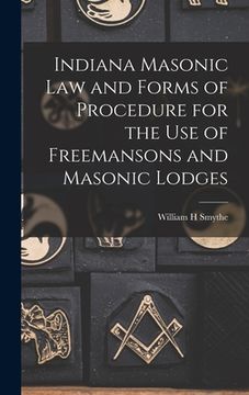 portada Indiana Masonic Law and Forms of Procedure for the Use of Freemansons and Masonic Lodges (in English)