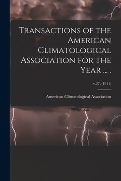 portada Transactions of the American Climatological Association for the Year ... .; v.27, (1911) (en Inglés)