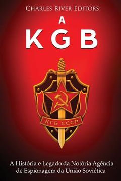 portada A KGB: A História e Legado da Notória Agência de Espionagem da União Soviética (en Portugués)
