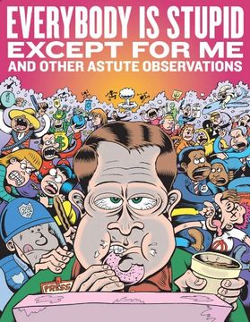 portada Everybody Is Stupid Except for Me and Other Astute Observations: A Decade's Worth of Cartoon Reporting for Reason Magazine (en Inglés)