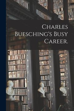 portada Charles Buesching's Busy Career. (en Inglés)