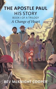 portada The Apostle Paul: His Story; Book I of a Trilogy: A Change of Heart (en Inglés)