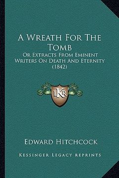 portada a wreath for the tomb: or extracts from eminent writers on death and eternity (1842) (en Inglés)