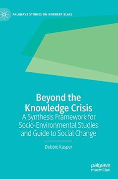 portada Beyond the Knowledge Crisis: A Synthesis Framework for Socio-Environmental Studies and Guide to Social Change (Palgrave Studies on Norbert Elias) (in English)