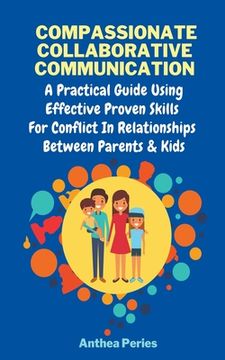 portada Compassionate Collaborative Communication: How To Communicate Peacefully In A Nonviolent Way A Practical Guide Using Effective Proven Skills For Confl (en Inglés)