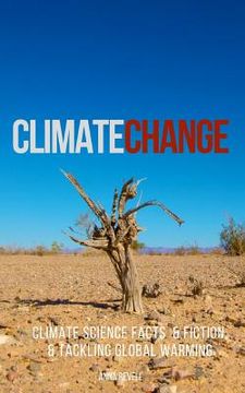 portada Climate Change: Climate Science Facts & Fiction, & Tackling Global Warming (en Inglés)