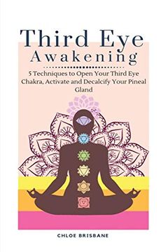 portada Third eye Awakening: 5 Techniques to Open Your Third eye Chakra, Activate and Decalcify Your Pineal Gland (en Inglés)