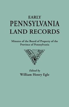 portada early pennsylvania land records. minutes of the board of property of the province of pennsylvania