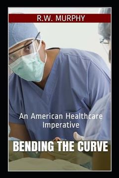 portada Bending the Curve: An American Healthcare Imperative (en Inglés)