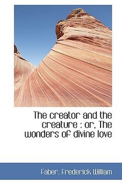 portada the creator and the creature: or, the wonders of divine love