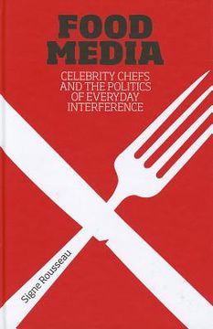 portada food media: celebrity chefs and the politics of everyday interference (en Inglés)