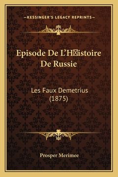 portada Episode De L'H istoire De Russie: Les Faux Demetrius (1875) (en Francés)