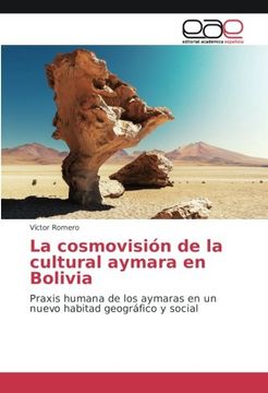 portada La cosmovisión de la cultural aymara en Bolivia: Praxis humana de los aymaras en un nuevo habitad geográfico y social