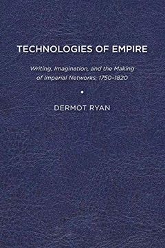 portada Technologies of Empire: Writing, Imagination, and the Making of Imperial Networks, 1750-1820 (in English)