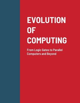 portada Evolution of Computing: From Logic Gates to Parallel Computers and Beyond
