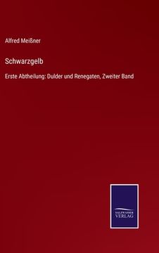 portada Schwarzgelb: Erste Abtheilung: Dulder und Renegaten, Zweiter Band (en Alemán)