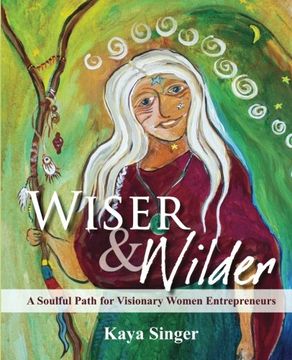 portada Wiser and Wilder: A Soulful Path for Visionary Women Entrepreneurs (en Inglés)