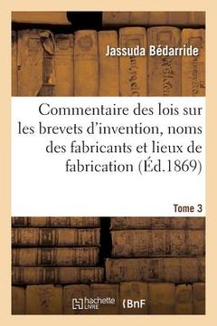 portada Commentaire Des Lois Sur Les Brevets d'Invention, Sur Les Noms Des Fabricants Tome 3 (en Francés)