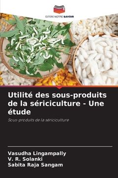 portada Utilité des sous-produits de la sériciculture - Une étude (en Francés)