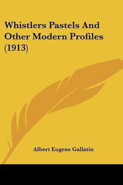 portada whistlers pastels and other modern profiles (1913) (en Inglés)
