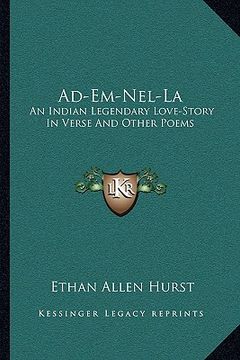 portada ad-em-nel-la: an indian legendary love-story in verse and other poems (en Inglés)